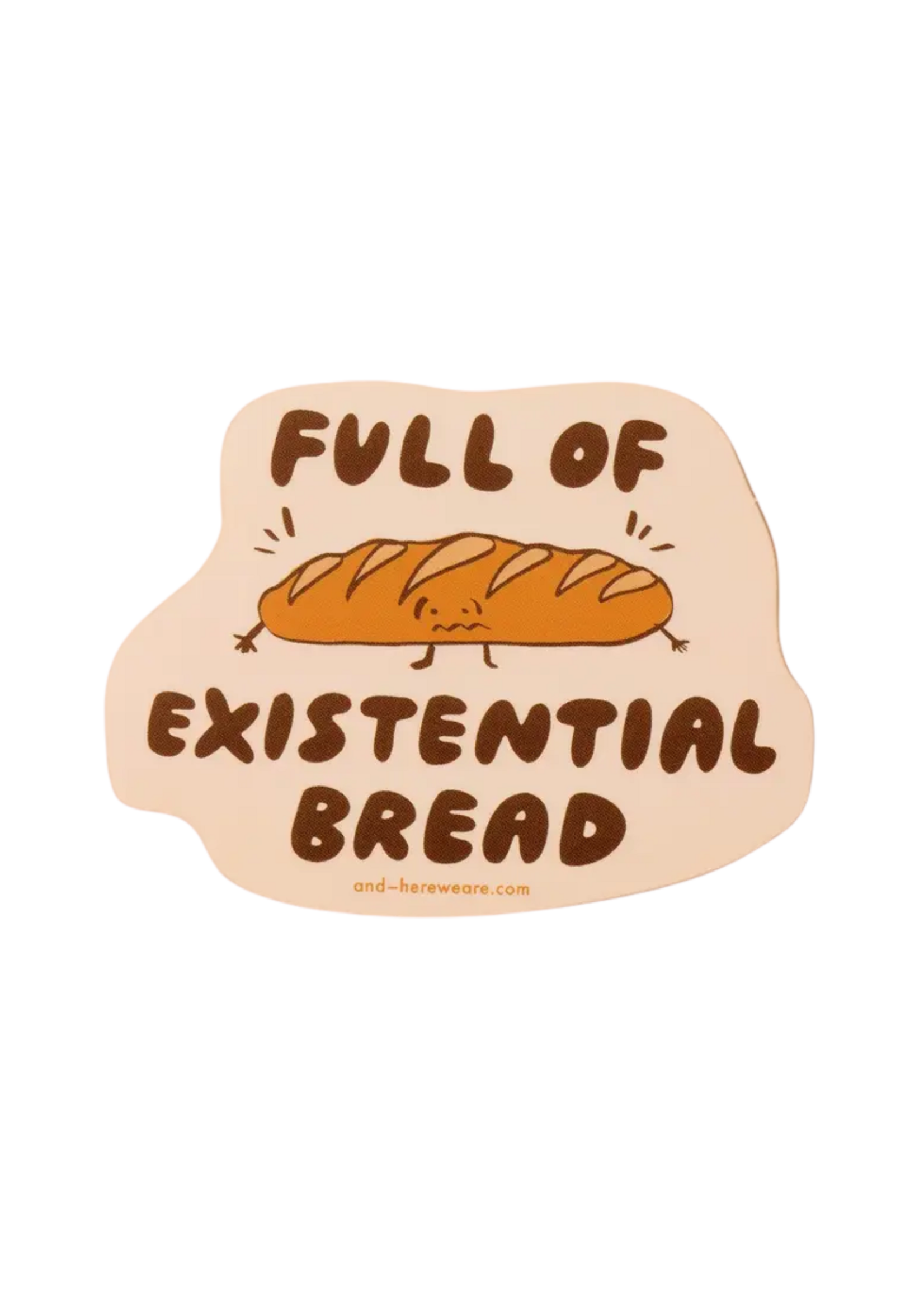 And Here We Are Existential Bread Sticker
