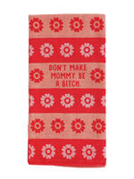 Blue Q Don't Make Mommy Be A Bitch Dish Towel