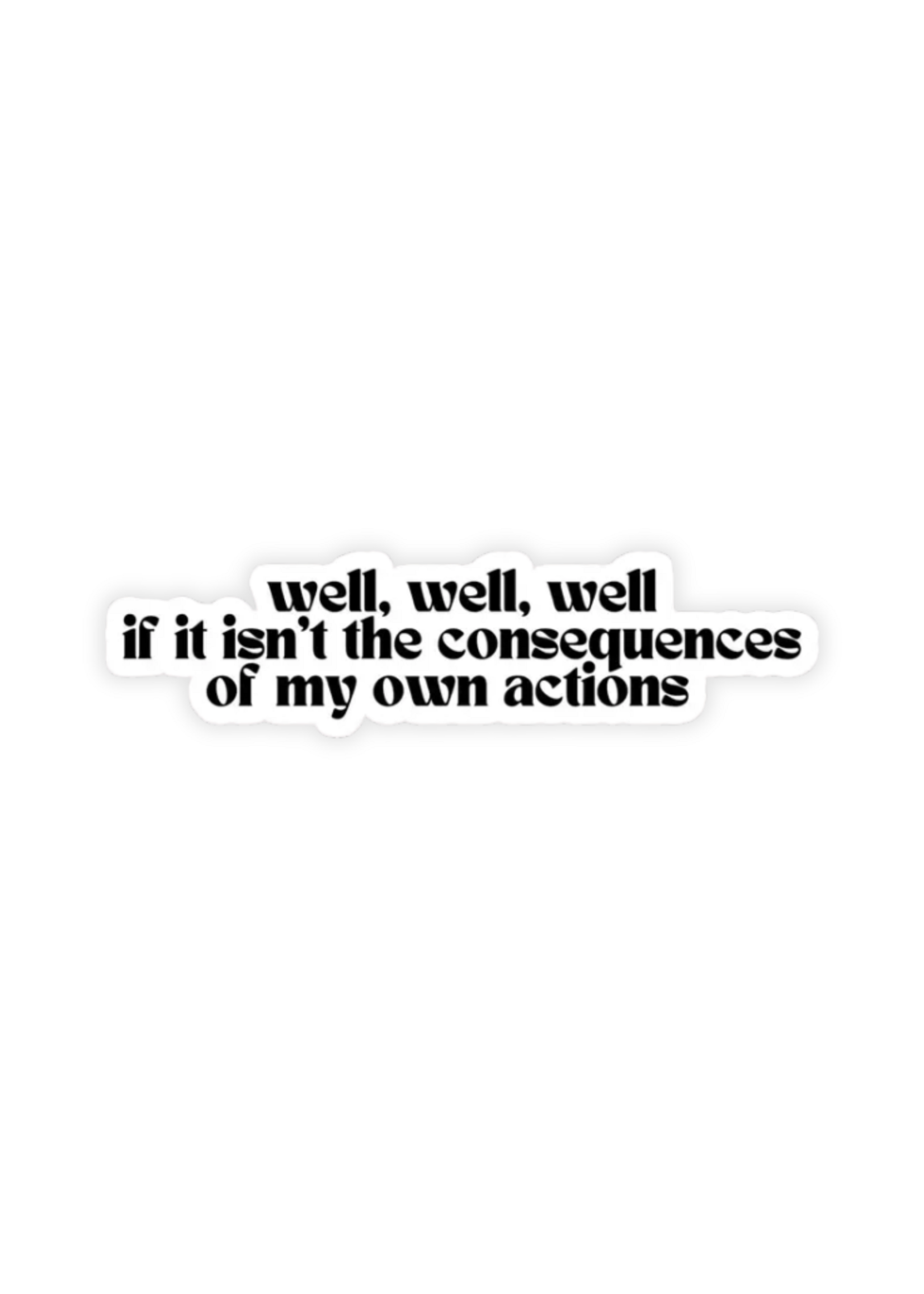 Sticker Bull If It Isn't The Consequences of My Own Actions Sticker