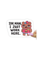 Turtle's Soup Idk Man, I Just Work Here Sticker