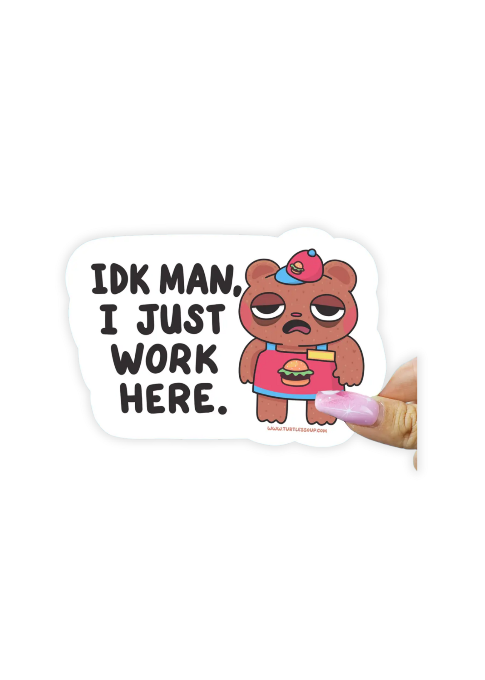 Turtle's Soup Idk Man, I Just Work Here Sticker