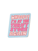 And Here We Are Oops I'm At The Thrift Store Again Sticker