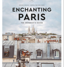 Enchanting Paris - The Hedonist's Guide by Helene Rocco & Sophia an Den hoek