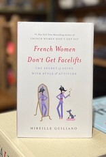 French Women Don't Get Facelifts by Mireille Guiliano