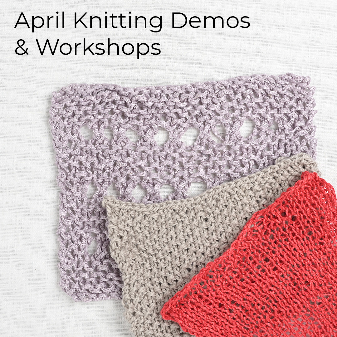 April Knitting Demos and Workshops