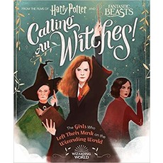 SCHOLASTIC CALLING ALL WITCHES! THE GIRLS WHO LEFT THEIR MARK ON THE WIZARDING WORLD