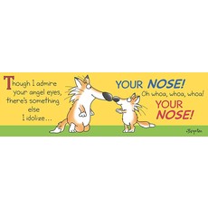 YOUR NOSE!