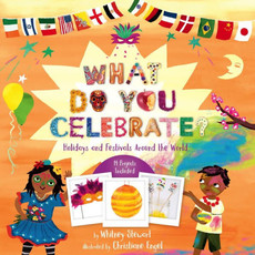 STERLING PUBLISHING WHAT DO YOU CELEBRATE?: HOLIDAYS AND FESTIVALS AROUND THE WORLD