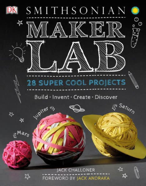 SMITHSONIAN MAKER LAB: 28 SUPER COOL PROJECTS