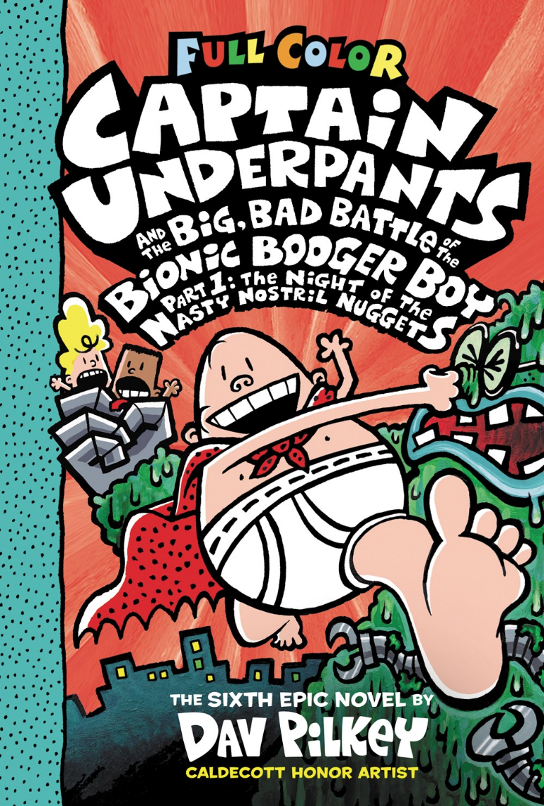 CAPTAIN UNDERPANTS AND THE BIG, BAD BATTLE OF THE BIONIC BOOGER BOY PART 1: THE NIGHT OF THE NASTY NOSTRIL NUGGETS