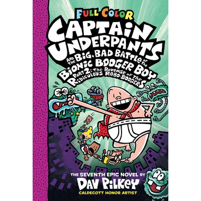 SCHOLASTIC CAPTAIN UNDERPANTS AND THE BIG, BAD BATTLE OF THE BIONIC BOOGER BOY PART 2: THE REVENGE OF THE RIDICULOUS ROBO-BOOGERS