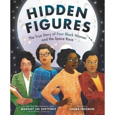 HARPERCOLLINS PUBLISHING HIDDEN FIGURES: THE TRUE STORY OF FOUR BLACK WOMEN AND THE SPACE RACE
