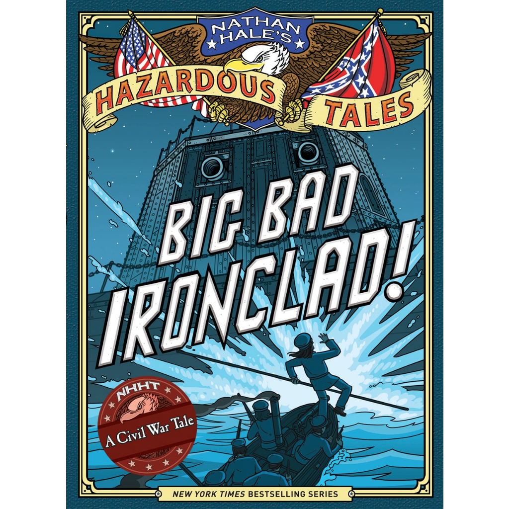 ABRAMS BOOKS NATHAN HALE'S HAZARDOUS TALES: BIG BAD IRONCLAD! (HAZARDOUS TALES 2)