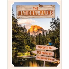 DK PUBLISHING THE NATIONAL PARKS: DISCOVER ALL 62 NATIONAL PARKS OF THE UNITED STATES!