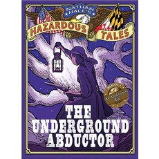 ABRAMS BOOKS NATHAN HALE'S HAZARDOUS TALES: THE UNDERGROUND ABDUCTOR (HAZARDOUS TALES 5)