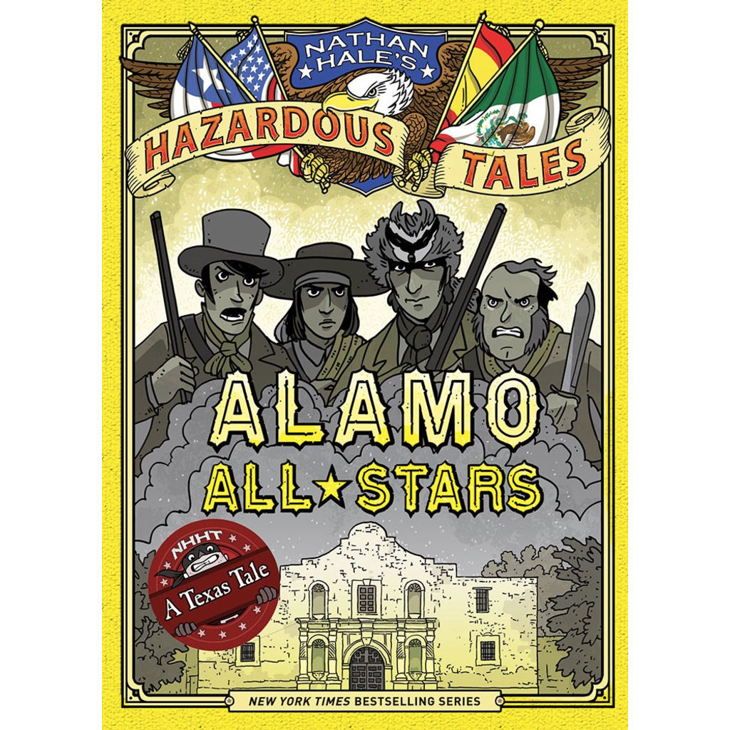 ABRAMS BOOKS NATHAN HALE'S HAZARDOUS TALES: ALAMO ALL STARS (HAZARDOUS TALES 6)