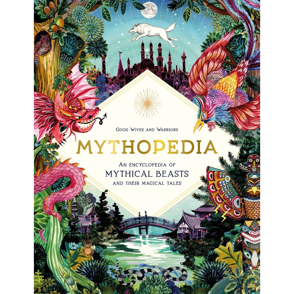 LAURENCE KING PUBLISHING MYTHOPEDIA: AN ENCYCLOPEDIA OF MYTHICAL BEASTS AND THEIR MAGICAL TALES