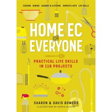 WORKMAN PUBLISHING HOME EC FOR EVERYONE: PRACTICAL LIFE SKILLS IN 118 PROJECTS PB BOWERS