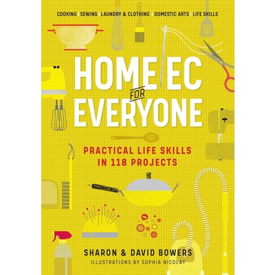 WORKMAN PUBLISHING HOME EC FOR EVERYONE: PRACTICAL LIFE SKILLS IN 118 PROJECTS PB BOWERS