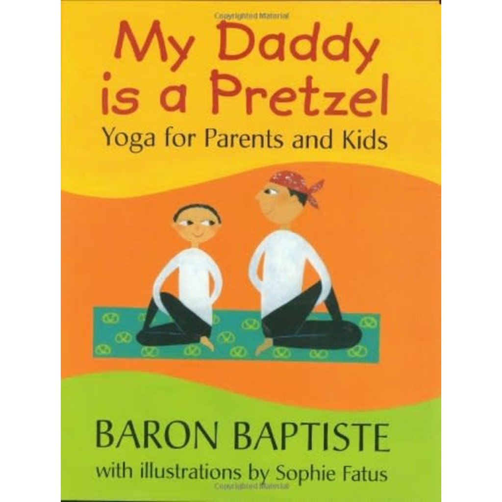 BAREFOOT BOOKS MY DADDY IS A PRETZEL: YOGA FOR PARENTS AND KIDS
