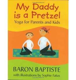 BAREFOOT BOOKS MY DADDY IS A PRETZEL: YOGA FOR PARENTS AND KIDS