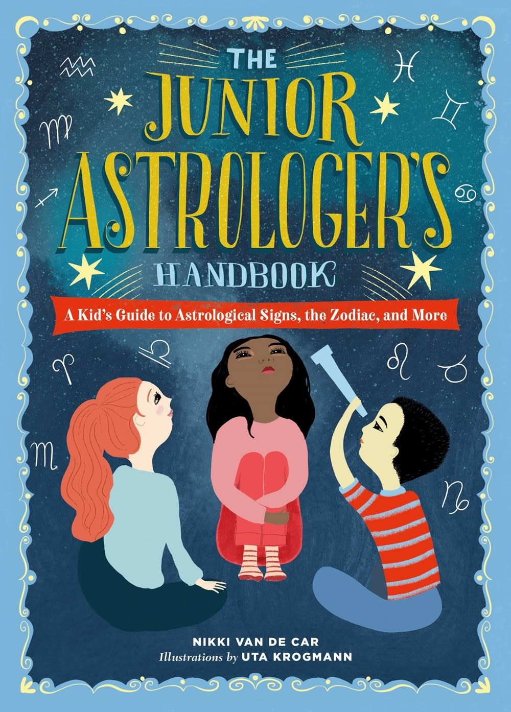 THE JUNIOR ASTROLOGER'S HANDBOOK: A KID'S GUIDE TO ASTROLOGICAL SIGNS, THE ZODIAC, AND MORE