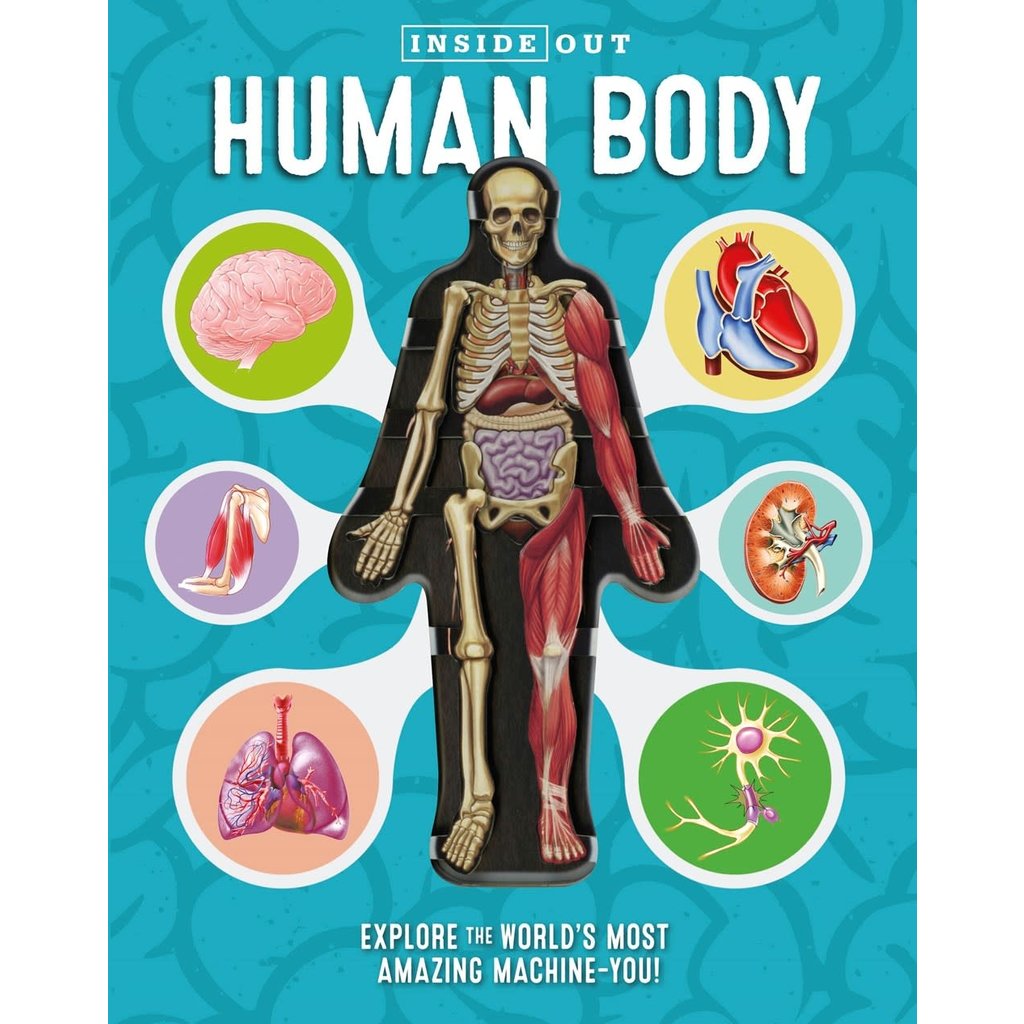 BECKER & MAYER KIDS INSIDE OUT HUMAN BODY: EXPLORE THE WORLD'S MOST AMAZING MACHINE - YOU!