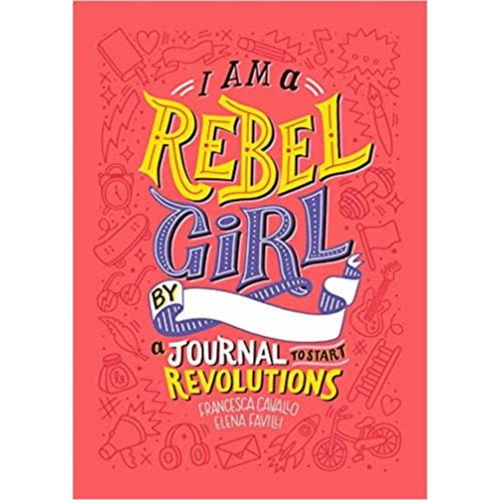 I AM A REBEL GIRL: A JOURNAL TO START REVOLUTIONS