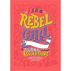 I AM A REBEL GIRL: A JOURNAL TO START REVOLUTIONS