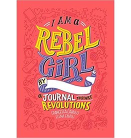 I AM A REBEL GIRL: A JOURNAL TO START REVOLUTIONS