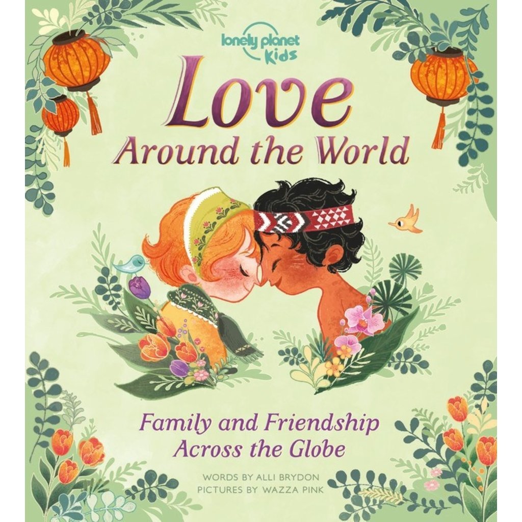 LONELY PLANET LOVE AROUND THE WORLD 1:  FAMILY AND FRIENDSHIP ACROSS THE GLOBE