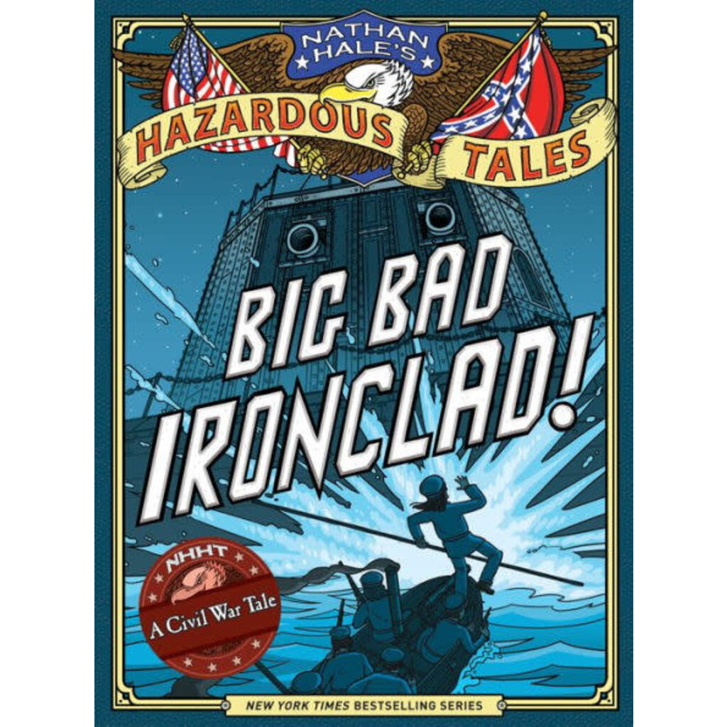 ABRAMS BOOKS NATHAN HALE'S HAZARDOUS TALES: BIG BAD IRONCLAD! (HAZARDOUS TALES 2)