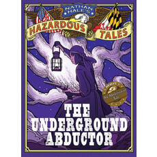 ABRAMS BOOKS NATHAN HALE'S HAZARDOUS TALES: THE UNDERGROUND ABDUCTOR (HAZARDOUS TALES 5)
