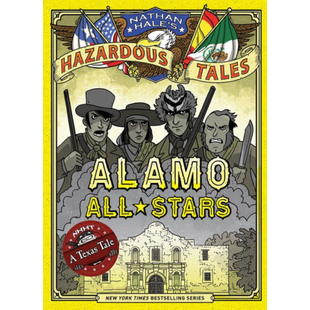 ABRAMS BOOKS NATHAN HALE'S HAZARDOUS TALES: ALAMO ALL STARS (HAZARDOUS TALES 6)