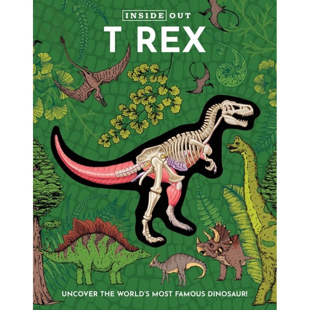 CHARTWELL BOOKS INSIDE OUT T. REX: EXPLORE THE WORLD'S MOST FAMOUS DINOSAUR