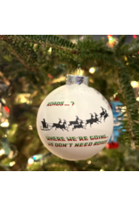 Glass Ornament | Where We're Going, We Don't Need Roads