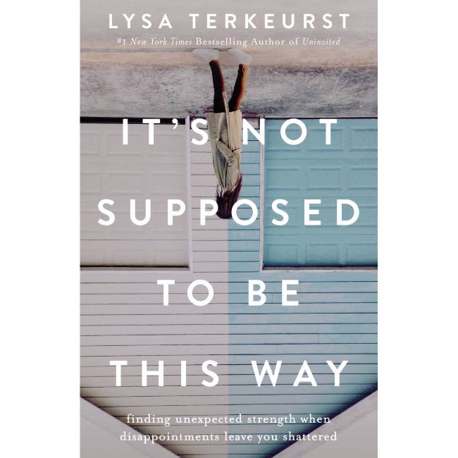 Lysa Terkeurst It's Not Supposed to Be This Way