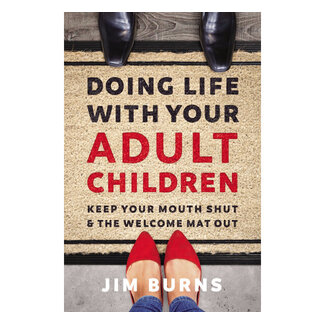 Jim Burns Doing Life With Your Adult Children