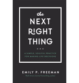 Emily P. Freeman The Next Right Thing: A Simple, Soulful Practice for Making Life Decisions