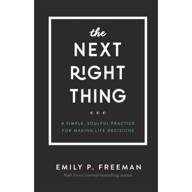 Emily P. Freeman The Next Right Thing: A Simple, Soulful Practice for Making Life Decisions
