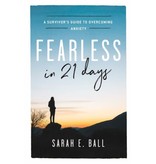 Sarah E. Ball Fearless in 21 Days: A Survivor's Guide to Overcoming Anxiety