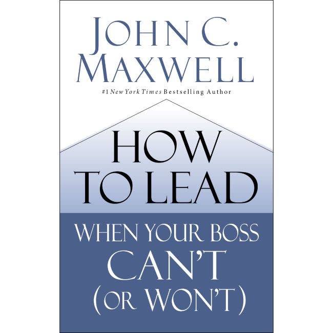 John Maxwell How to Lead When Your Boss Can't (or Won't)