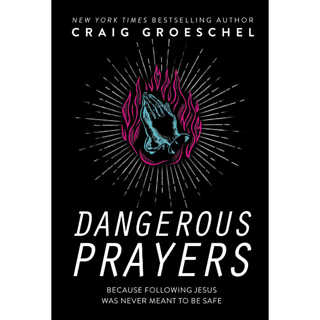 Craig Groeschel Dangerous Prayers