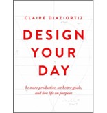 Claire Diaz-Ortiz Design Your Day