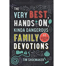 The Very Best, Hands-On, Kinda Dangerous Family Devotions: 52 Activities Your Kids Will Never Forget