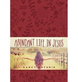 Nancy Guthrie Abundant Life In Jesus