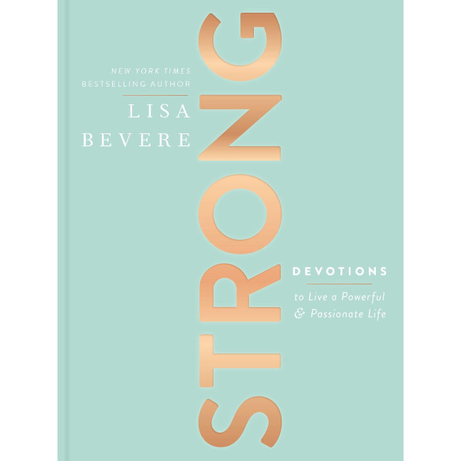 Lisa Bevere Strong: Devotions to Live a Powerful and Passionate Life