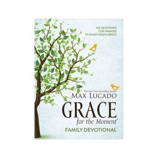 Max Lucado Grace for the Moment Family Devotional: 100 Devotions for Families to Enjoy God's Grace