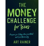 Art Rainer The Money Challenge for Teens: Prepare for College, Run from Debt, and Live Generously