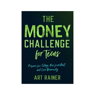 Art Rainer The Money Challenge for Teens: Prepare for College, Run from Debt, and Live Generously